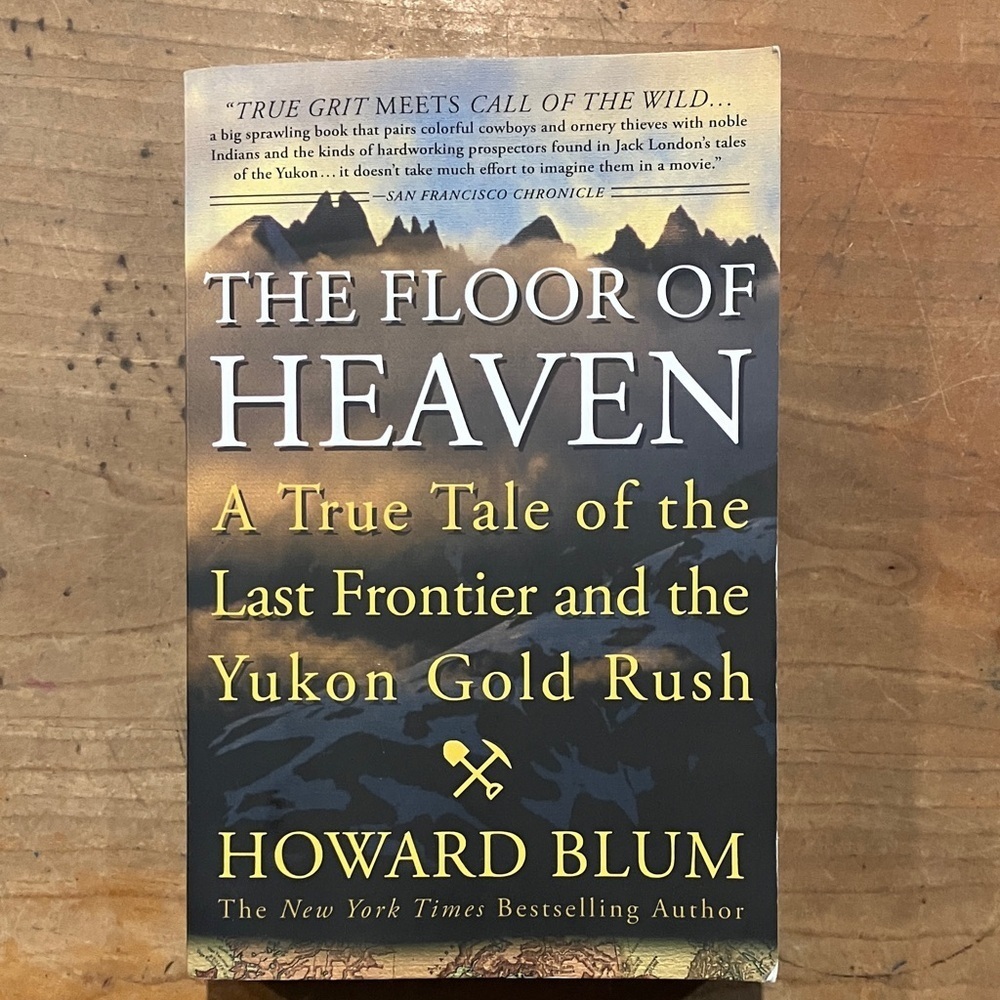 True tale of Frontier & Yukon gold rush The Floor of Heaven by Howard Blum